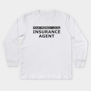 Insurance Agent - Your friendly local insurance agent Kids Long Sleeve T-Shirt